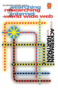 Title: The Information Specialist's Guide to Searching and Researching on the Internet and the World Wide Web / Edition 2, Author: Ernest Ackermann