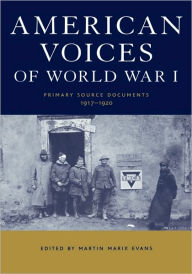 Title: American Voices of World War I: Primary Source Documents, 1917-1920 / Edition 1, Author: Martin Marix Evans
