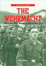 Title: The Wehrmacht: The German Army in World War II, 1939-1945 / Edition 1, Author: Tim Ripley