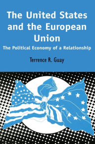Title: The United States and the European Union: The Political Economy of A Relationship / Edition 1, Author: Terrence R. Guay