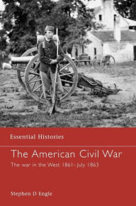 Title: The American Civil War: The War in the West 1861 - July 1863 / Edition 1, Author: Stephen D. Engle