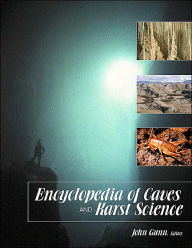 Title: Encyclopedia of Caves and Karst Science / Edition 1, Author: John Gunn