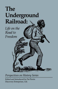 Title: The Underground Railroad: Life on the Road to Freedom / Edition 2, Author: Pat Perrin