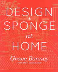 Title: Design*Sponge at Home, Author: Grace Bonney