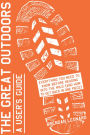 The Great Outdoors: A User's Guide: Everything You Need to Know Before Heading into the Wild