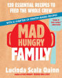 Mad Hungry Family: 120 Essential Recipes to Feed the Whole Crew