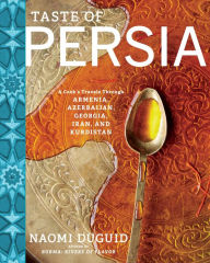 Title: Taste of Persia: A Cook's Travels Through Armenia, Azerbaijan, Georgia, Iran, and Kurdistan, Author: Naomi Duguid