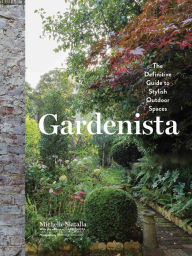 Title: Gardenista: The Definitive Guide to Stylish Outdoor Spaces, Author: Michelle Slatalla