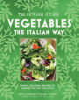 The Artisanal Kitchen: Vegetables the Italian Way: Simple, Seasonal Recipes to Change the Way You Cook