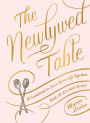 The Newlywed Table: A Cookbook to Start Your Life Together