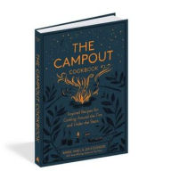 Title: The Campout Cookbook: Inspired Recipes for Cooking Around the Fire and Under the Stars, Author: Marnie Hanel