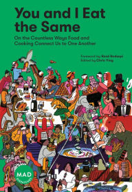 Title: You and I Eat the Same: On the Countless Ways Food and Cooking Connect Us to One Another (MAD Dispatches, Volume 1), Author: Chris Ying