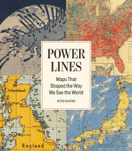 Title: Power Lines: Maps That Shaped the Way We See the World, Author: Peter Keating
