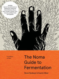 Title: The Noma Guide to Fermentation: Including koji, kombuchas, shoyus, misos, vinegars, garums, lacto-ferments, and black fruits and vegetables, Author: René Redzepi