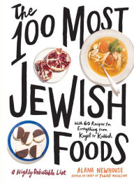 Title: The 100 Most Jewish Foods: A Highly Debatable List, Author: Alana Newhouse