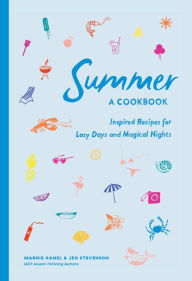 Title: Summer: A Cookbook: Inspired Recipes for Lazy Days and Magical Nights, Author: Marnie Hanel