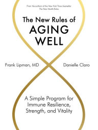 Title: The New Rules of Aging Well: A Simple Program for Immune Resilience, Strength, and Vitality, Author: Frank Lipman MD