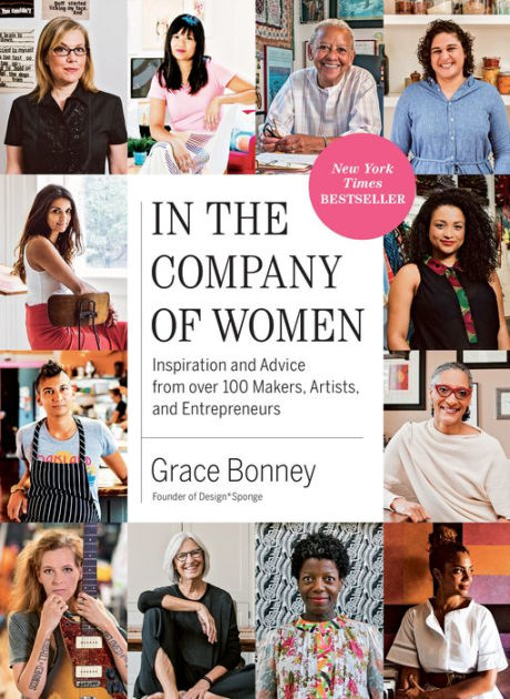 In the Company of Women: Inspiration and Advice from over 100 Makers,  Artists, and Entrepreneurs: Bonney, Grace: 9781579655976: : Books