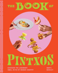 Title: The Book of Pintxos: Discover the Legendary Small Bites of Basque Country, Author: Marti Buckley