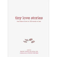 Title: Tiny Love Stories: True Tales of Love in 100 Words or Less, Author: Daniel Jones