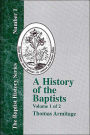 A History of the Baptists: Traced by Their Vital Principles and Practices, from the Time of Our Lord and Saviour Jesus Christ to the Year 1886 (The Baptist History)