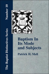 Title: Baptism In Its Mode and Subjects, Author: P H Mell