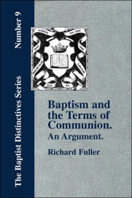 Title: Baptism and the Terms of Communion: An Argument., Author: Richard Fuller