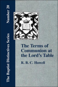 Title: The Terms of Communion at the Lord's Table, Author: R B C Howell