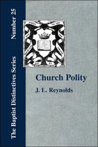 Title: Church Polity: or The Kingdom of Christ in Its Internal and External Development, Author: J L Reynolds