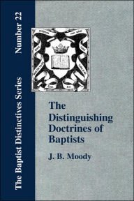 Title: The Distinguishing Doctrines Of Baptists, Author: J B Moody