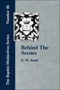 Title: Behind The Scenes, Author: F M Iams