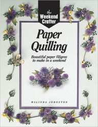 The Weekend Crafter: Paper Quilling: Beautiful Paper Filigree to Make in a Weekend