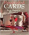 Handcrafted Cards: From Elegant to Whimsical 60 Distinctive Designs to Make
