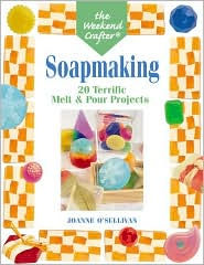 Soapmaking: 20 Terrific Melt and Pour Projects (Weekend Crafter Series)
