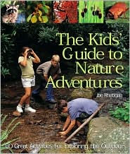 The Kids' Guide to Nature Adventures: 80 Great Activities for Exploring the Outdoors