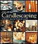 Creative Candlescaping: 70 Bright Ideas for Home & Garden