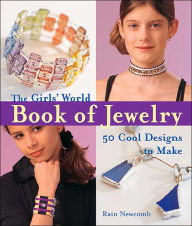 The Girls' World Book of Jewelry: 50 Cool Designs to Make