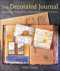 The Decorated Journal: Creating Beautifully Expressive Journal Pages