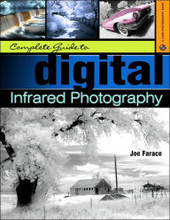 Complete Guide to Digital Infrared Photography