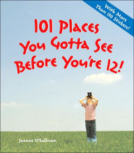 Title: 101 Places You Gotta See Before You're 12!, Author: Joanne O'Sullivan