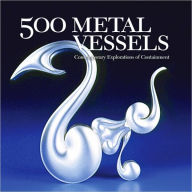 500 Metal Vessels: Contemporary Explorations of Containment