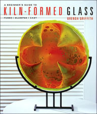 A Beginner's Guide to Kiln-Formed Glass: Fused, Slumped, Cast