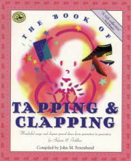 Title: The Book of Tapping & Clapping: Wonderful Songs and Rhymes Passed Down from Generation to Generation for Infants & Toddlers, Author: John M. Feierabend