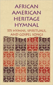 Title: African American Heritage Hymnal: 575 Hymns, Spirituals, and Gospel Songs, Author: Rev. Dr. Delores Carpenter