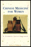 Chinese Medicine for Women: A Common Sense Approach
