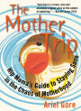 The Mother Trip: Hip Mama's Guide to Staying Sane in the Chaos of Motherhood