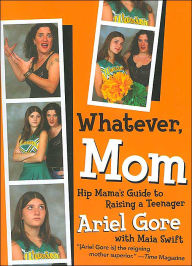 Whatever, Mom: Hip Mama's Guide to Raising a Teenager