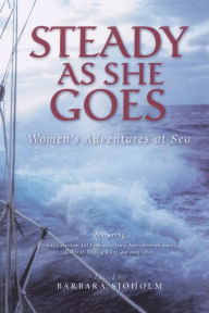 Title: Steady as She Goes: Women's Adventures at Sea, Author: Barbara Sjoholm