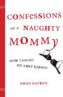 Confessions of a Naughty Mommy: How I Found My Lost Libido