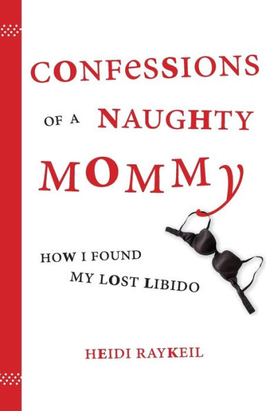 Confessions of a Naughty Mommy: How I Found My Lost Libido